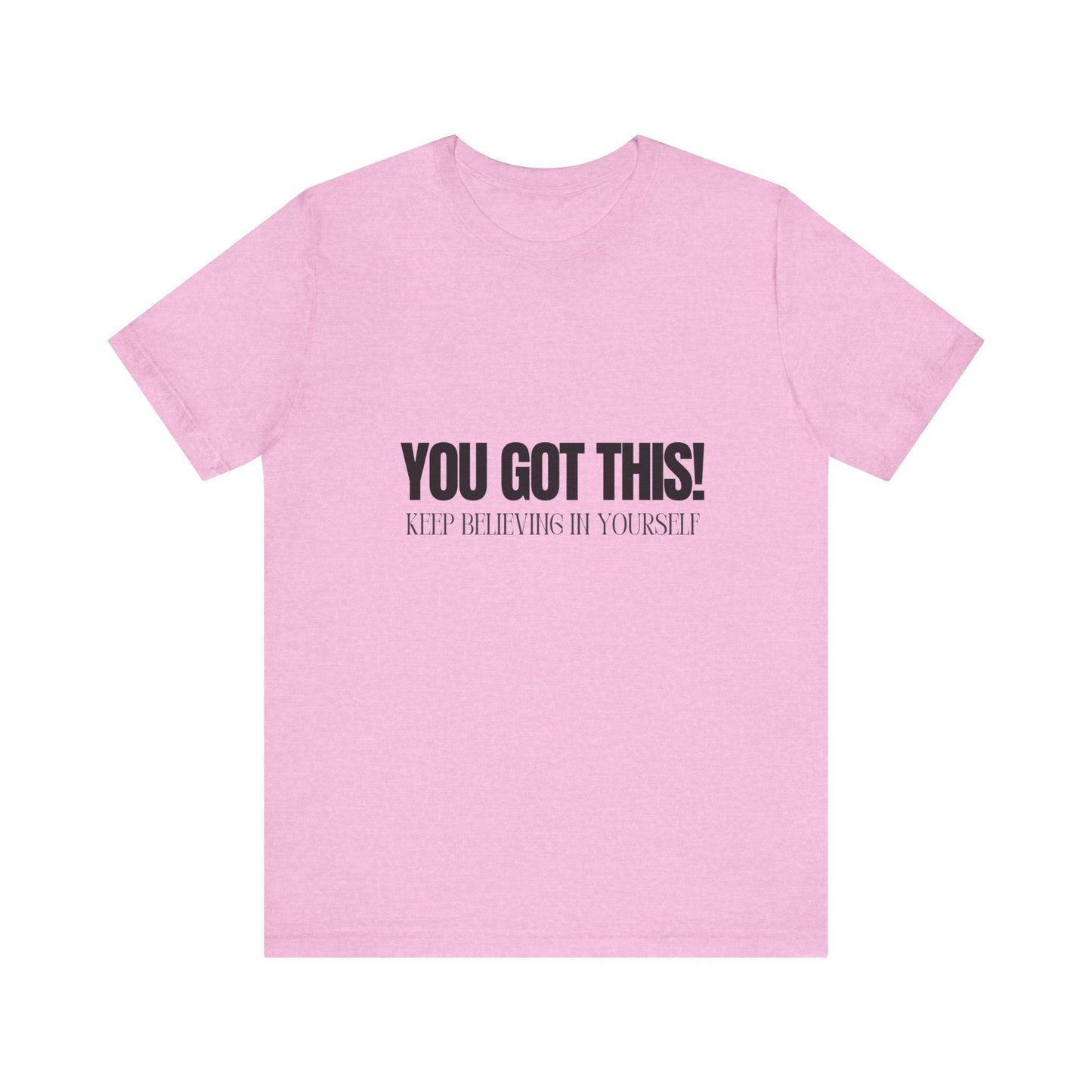 You Got This Unisex Jersey Short Sleeve Comfortable Trendy Graphic Tee | Casual Wear"