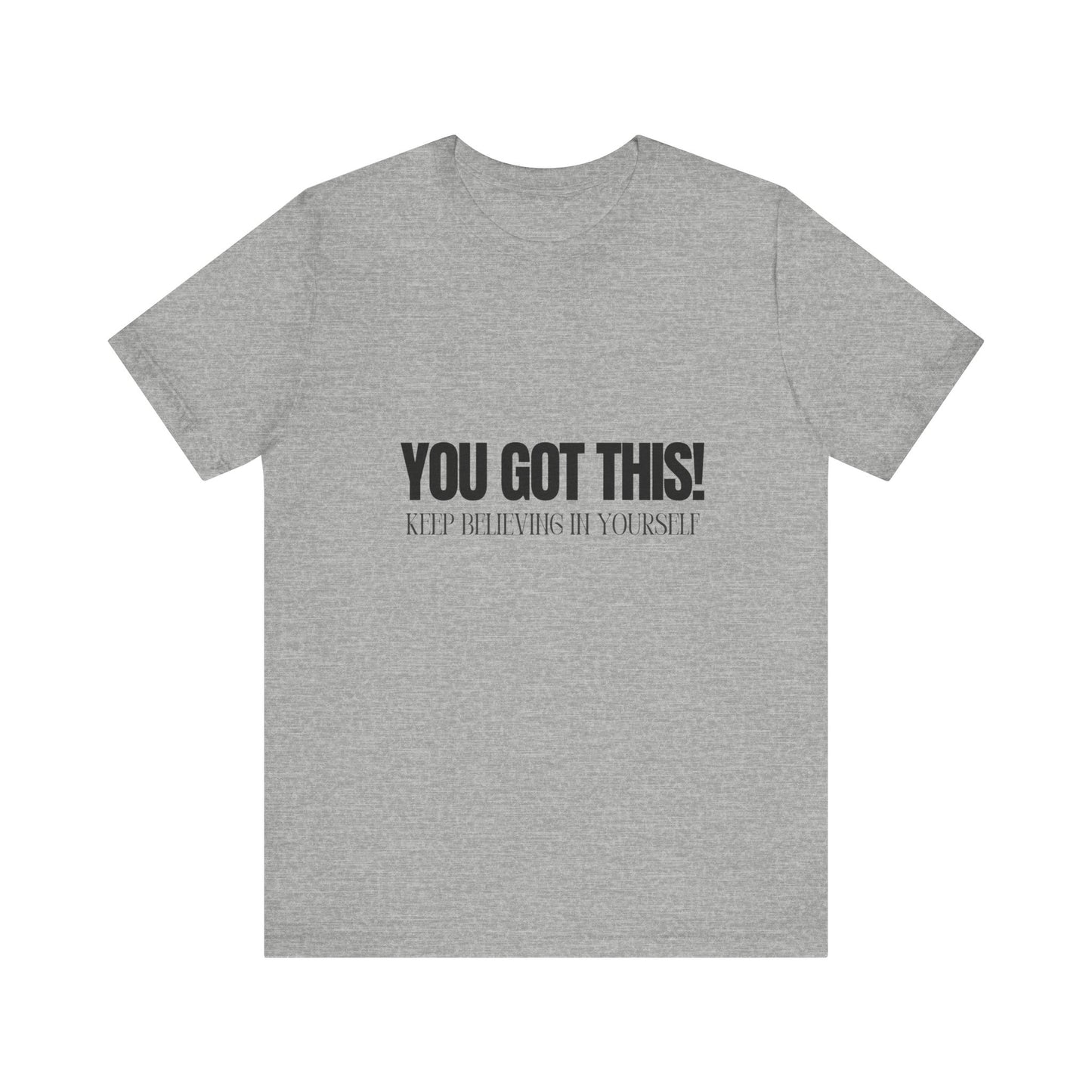 You Got This Unisex Jersey Short Sleeve Comfortable Trendy Graphic Tee | Casual Wear"