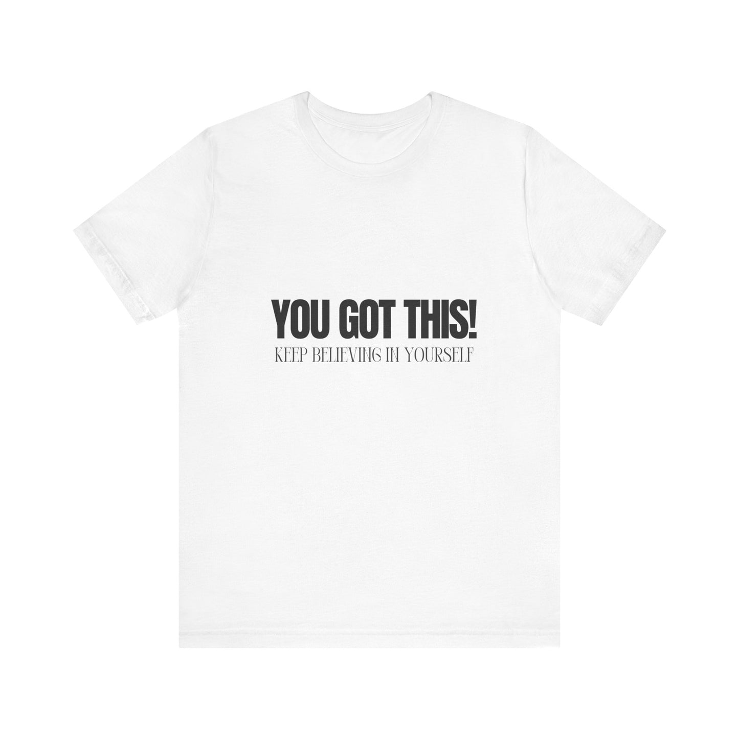 You Got This Unisex Jersey Short Sleeve Comfortable Trendy Graphic Tee | Casual Wear"